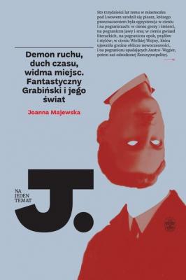 Demon ruchu, duch czasu, widma miejsc. Fantastyczny Grabiński i jego świat - Joanna Majewska 