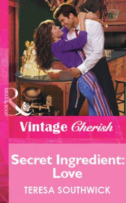 Secret Ingredient: Love - Teresa Southwick Mills & Boon Vintage Cherish