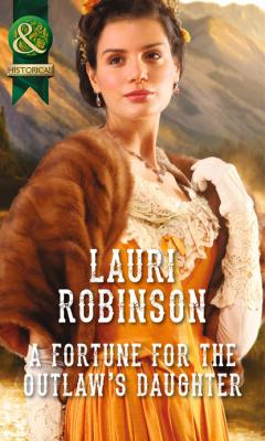 A Fortune for the Outlaw's Daughter - Lauri Robinson Mills & Boon Historical