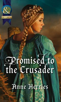 Promised to the Crusader - Anne Herries Mills & Boon Historical