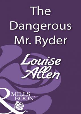 The Dangerous Mr Ryder - Louise Allen Mills & Boon Historical