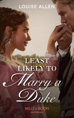 Least Likely To Marry A Duke - Louise Allen Mills & Boon Historical
