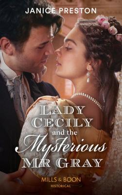 Lady Cecily And The Mysterious Mr Gray - Janice Preston Mills & Boon Historical