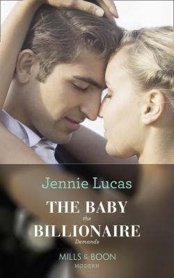 The Baby The Billionaire Demands - Jennie Lucas Mills & Boon Modern