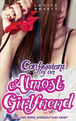 Confessions of an Almost-Girlfriend - Louise  Rozett MIRA Ink