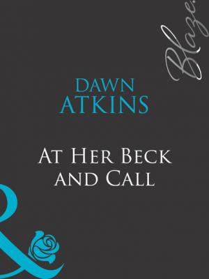 At Her Beck and Call - Dawn  Atkins Mills & Boon Blaze