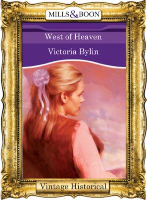West of Heaven - Victoria Bylin Mills & Boon Historical