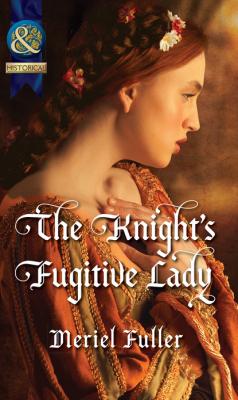 The Knight's Fugitive Lady - Meriel Fuller Mills & Boon Historical