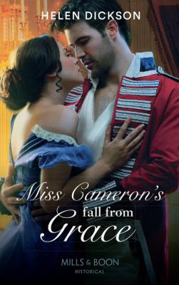 Miss Cameron's Fall from Grace - Helen Dickson Mills & Boon Historical