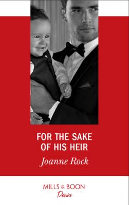 For The Sake Of His Heir - Joanne Rock Billionaires and Babies