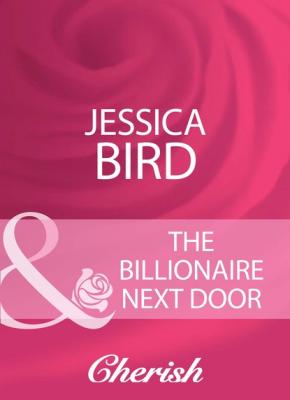 The Billionaire Next Door - Jessica Bird Mills & Boon Cherish
