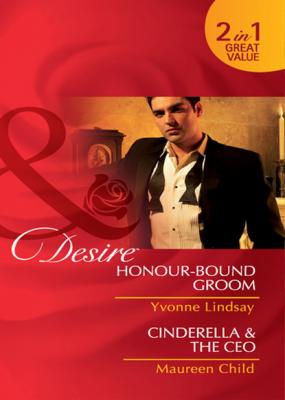 Honour-Bound Groom  / Cinderella & the CEO - Maureen Child Mills & Boon Desire