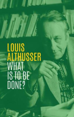 What is to be Done? - Louis Althusser 