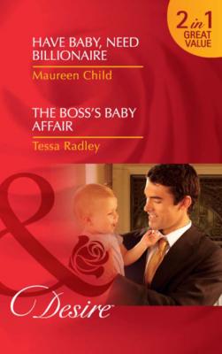 Have Baby, Need Billionaire / The Boss's Baby Affair - Maureen Child Mills & Boon Desire