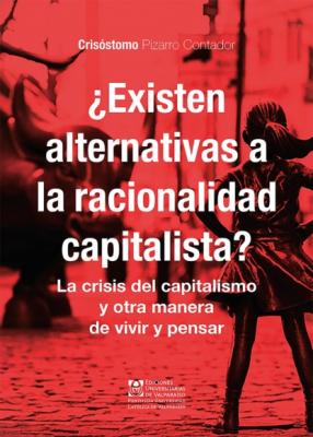 ¿Existen alternativas a la racionalidad capitalista? - Crisóstomo Pizarro Contador 