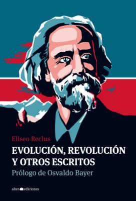 Evolución, revolución y otros escritos - Eliseo Reclus 