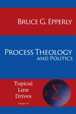 Process Theology and Politics - Bruce G. Epperly Topical Line Drives