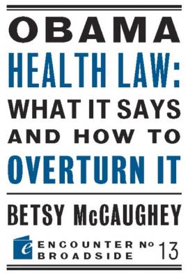 Obama Health Law: What It Says and How to Overturn It - Betsy McCaughey Encounter Broadsides