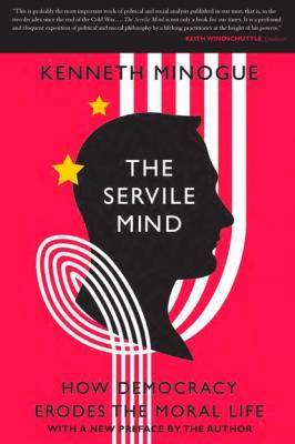 The Servile Mind - Kenneth  Minogue 