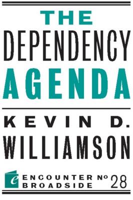 The Dependency Agenda - Kevin D. Williamson 