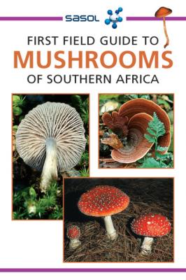 First Field Guide to Mushrooms of Southern Africa - Margo Branch 