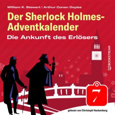 Die Ankunft des Erlösers - Der Sherlock Holmes-Adventkalender, Folge 7 (Ungekürzt) - Sir Arthur Conan Doyle 