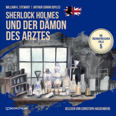 Sherlock Holmes und der Dämon des Arztes - Die übernatürlichen Fälle, Folge 5 (Ungekürzt) - Sir Arthur Conan Doyle 