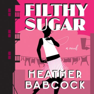 Filthy Sugar (Unabridged) - Heather Babcock 
