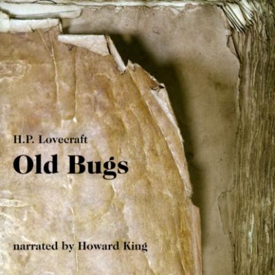 Old Bugs (Unabridged) - H. P. Lovecraft 