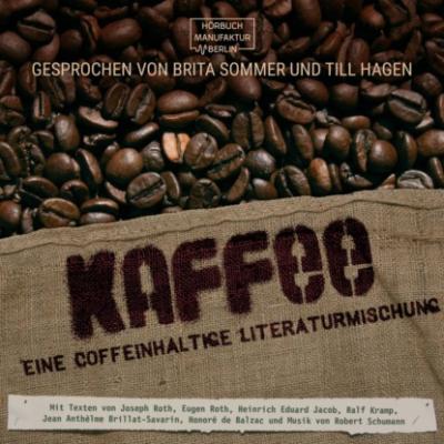 Kaffee - Eine coffeinhaltige Literaturmischung (ungekürzt) - Оноре де Бальзак 