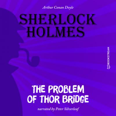 The Problem of Thor Bridge (Unabridged) - Sir Arthur Conan Doyle 