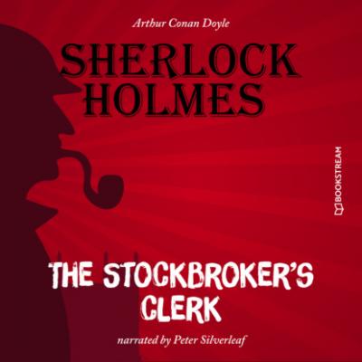 The Stockbroker's Clerk (Unabridged) - Sir Arthur Conan Doyle 