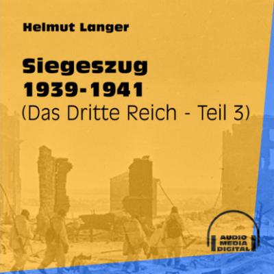 Siegeszug 1939-1941 - Das Dritte Reich, Teil 3 (Ungekürzt) - Helmut Langer 