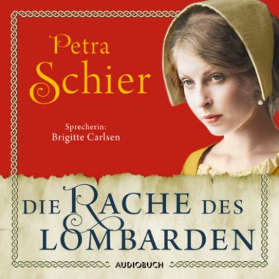 Die Rache des Lombarden - Die Lombarden-Reihe, Band 3 (Ungekürzt) - Petra Schier 
