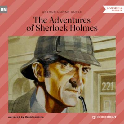 The Adventures of Sherlock Holmes (Unabridged) - Sir Arthur Conan Doyle 