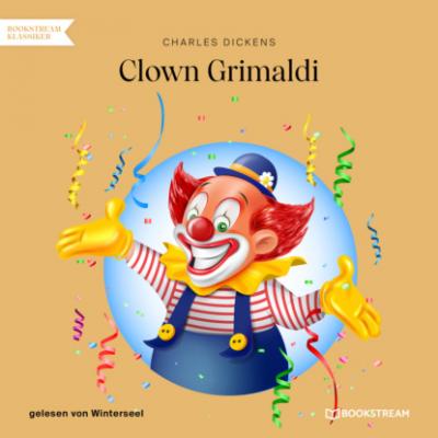 Clown Grimaldi (Ungekürzt) - Charles Dickens 