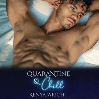 Quarantine and Chill (Unabridged) - Kenya Wright 