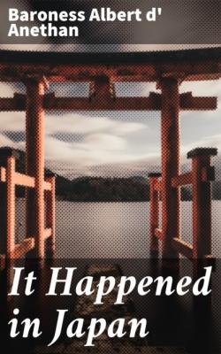 It Happened in Japan - Baroness Albert d' Anethan 