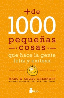 Más de mil pequeñas cosas que hace la gente feliz y exitosa - Marc Chernoff 