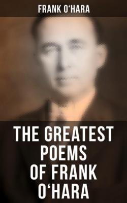 The Greatest Poems of Frank O'Hara - Frank O'Hara 
