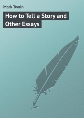 How to Tell a Story and Other Essays - Mark Twain 
