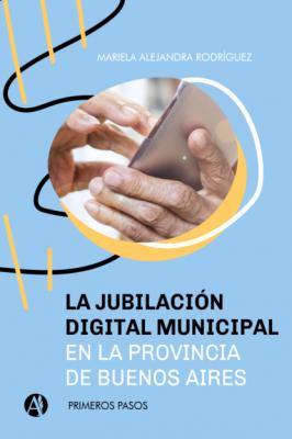La jubilación digital municipal en la provincia de Buenos Aires - Mariela Alejandra Rodríguez 