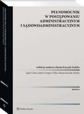 Pełnomocnik w postępowaniu administracyjnym i sądowoadministracyjnym - Hanna Knysiak-Sudyka Metodyki