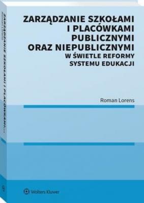 Zarządzanie szkołami i placówkami publicznymi oraz niepublicznymi w świetle reformy systemu edukacji - Roman Lorens Poradniki ABC EDU