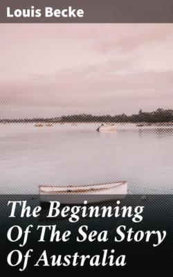 The Beginning Of The Sea Story Of Australia - Becke Louis 
