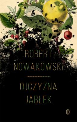 Ojczyzna jabłek - Robert Nowakowski 