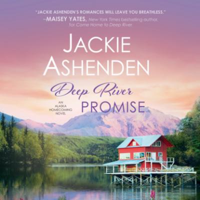 Deep River Promise - Alaska Homecoming, Book 2 (Unabridged) - Jackie Ashenden 