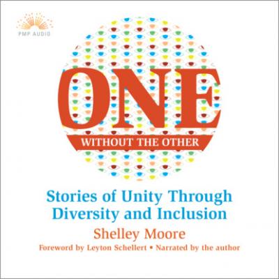 One Without the Other - Stories of Unity Through Diversity and Inclusion (Unabridged) - Shelley Moore 