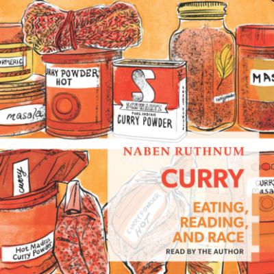 Curry - Eating, Reading, and Race (Unabridged) - Naben Ruthnum 