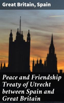 Peace and Friendship Treaty of Utrecht between Spain and Great Britain - Great Britain 
